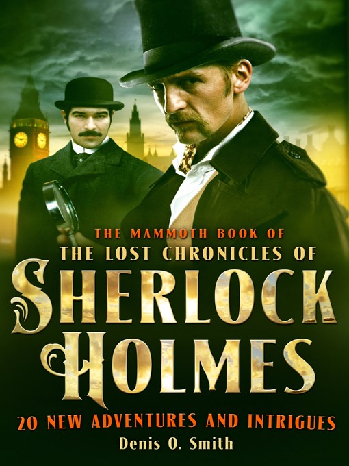 Title details for The Mammoth Book of the Lost Chronicles of Sherlock Holmes by Denis O. Smith - Available